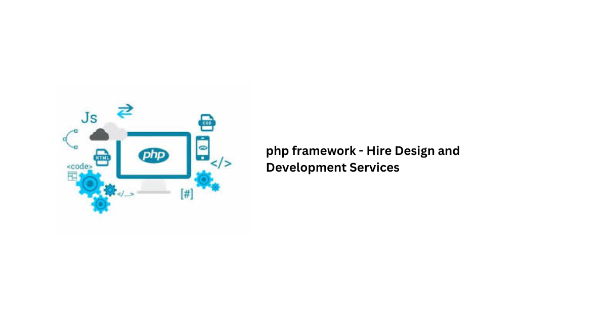 php framework - Hire Design and Development Services